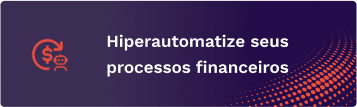 Hiperautomatize processos financeiros