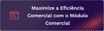 Maximize a Eficiência Comercial com o Módulo Comercial