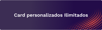 Cards personalizados ilimitados